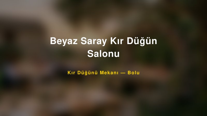 Beyaz Saray Kır Düğün Salonu Bolu Kır Düğünü Mekanı