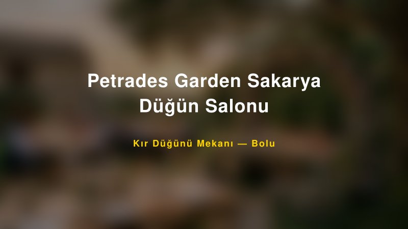 Petrades Garden Sakarya Düğün Salonu Bolu Kır Düğünü Mekanı
