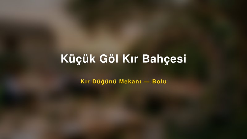 Küçük Göl Kır Bahçesi Bolu Kır Düğünü Mekanı