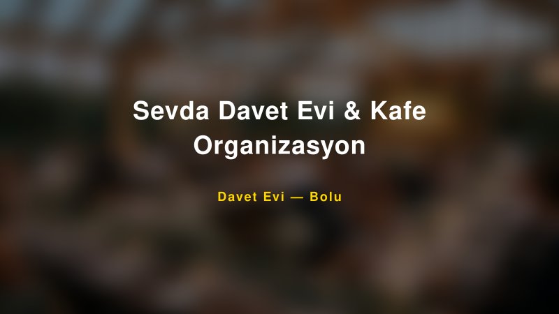 Sevda Davet Evi & Kafe Organizasyon Bolu Davet Evi & Kına Salonu