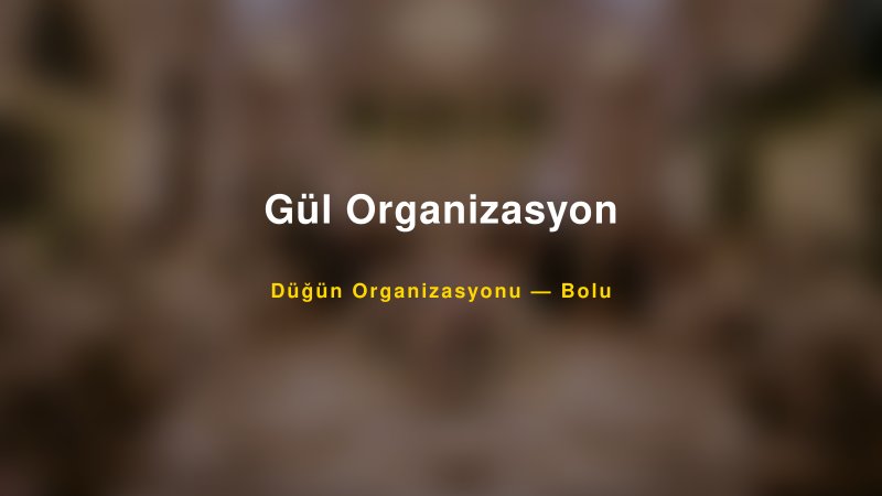 Gül Organizasyon — Bolu Kır Düğünü Mekanı Rehberi