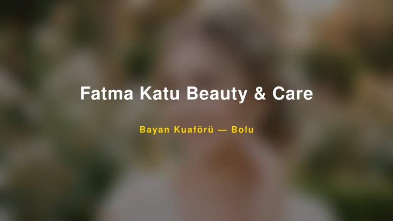 Fatma Katu Beauty & Care — Bolu Kır Düğünü Mekanı Rehberi