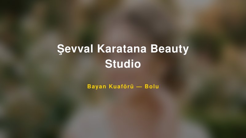 Şevval Karatana Beauty Studio — Bolu Kır Düğünü Mekanı Rehberi