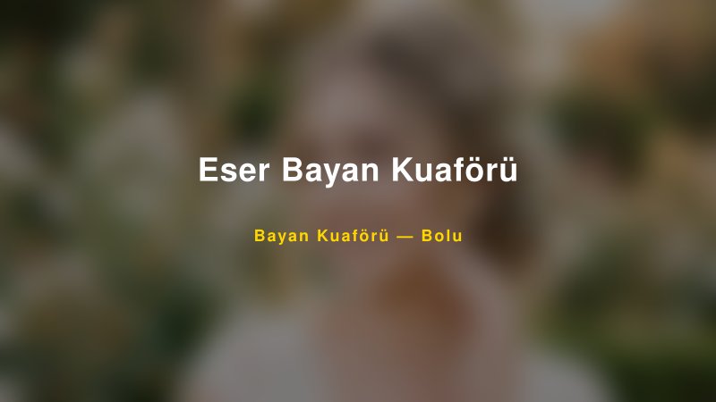Eser Bayan Kuaförü — Bolu Kır Düğünü Mekanı Rehberi