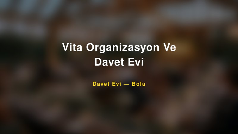 Vita Organizasyon Ve Davet Evi — Bolu Kır Düğünü Mekanı Rehberi