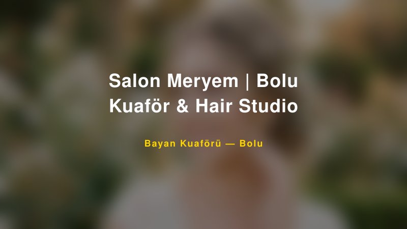 Salon Meryem | Bolu Kuaför & Hair Studio — Bolu Kır Düğünü Mekanı Rehberi
