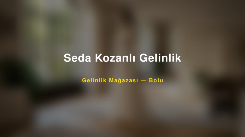 Seda Kozanlı Gelinlik — Bolu Kır Düğünü Mekanı Rehberi