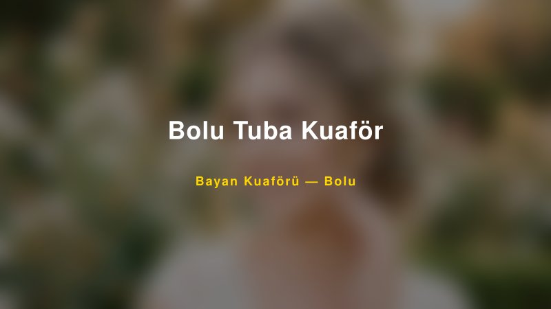 Bolu Tuba Kuaför — Bolu Kır Düğünü Mekanı Rehberi