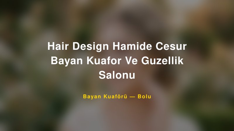 Hair Design Hamide Cesur Bayan Kuafor Ve Guzellik Salonu — Bolu Kır Düğünü Mekanı Rehberi