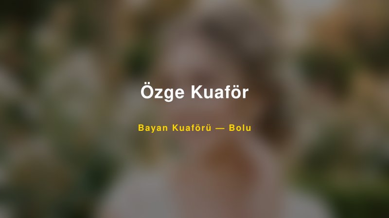 Özge Kuaför — Bolu Kır Düğünü Mekanı Rehberi