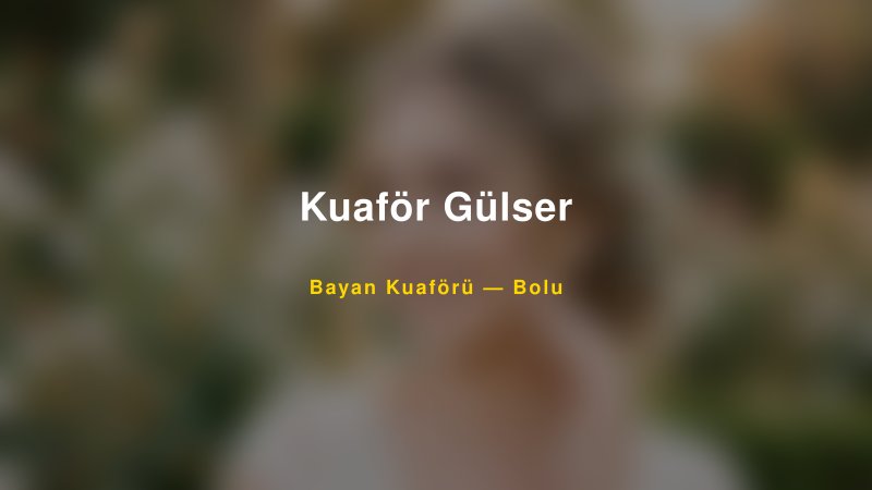 Kuaför Gülser — Bolu Kır Düğünü Mekanı Rehberi