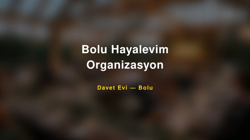 Bolu Hayalevim Organizasyon — Bolu Kır Düğünü Mekanı Rehberi